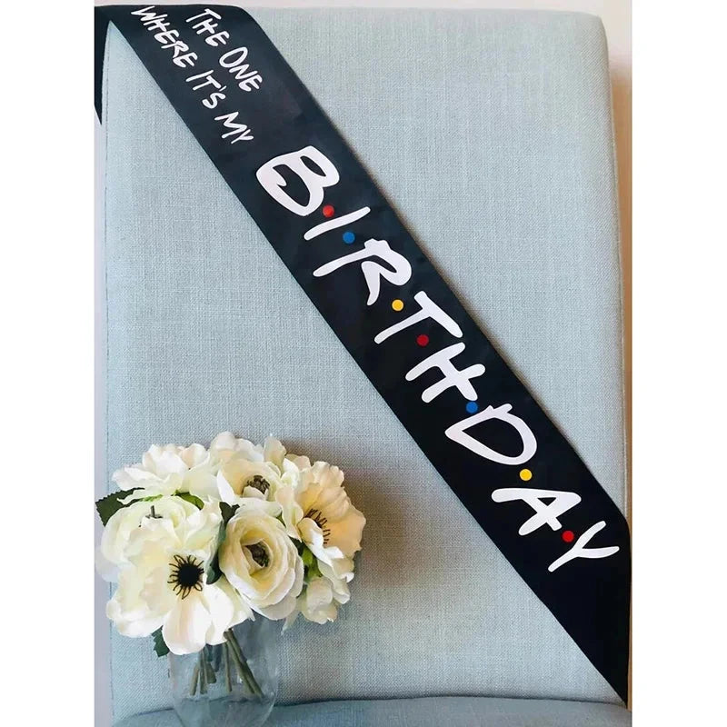 The One Where It’s My Birthday sash Friends Theme 16th 18th 21st 30th 40th 50th 60th Birthday party decoration gift photo props Good Vibrations