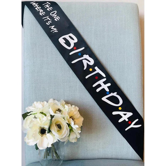 The One Where It’s My Birthday sash Friends Theme 16th 18th 21st 30th 40th 50th 60th Birthday party decoration gift photo props Good Vibrations