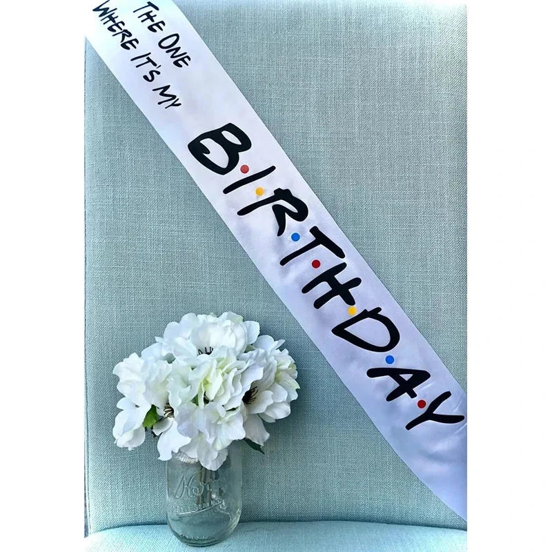 The One Where It’s My Birthday sash Friends Theme 16th 18th 21st 30th 40th 50th 60th Birthday party decoration gift photo props Good Vibrations