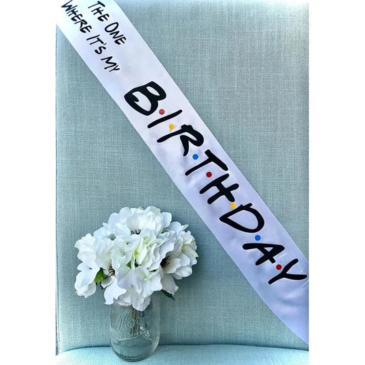 The One Where It’s My Birthday sash Friends Theme 16th 18th 21st 30th 40th 50th 60th Birthday party decoration gift photo props Good Vibrations