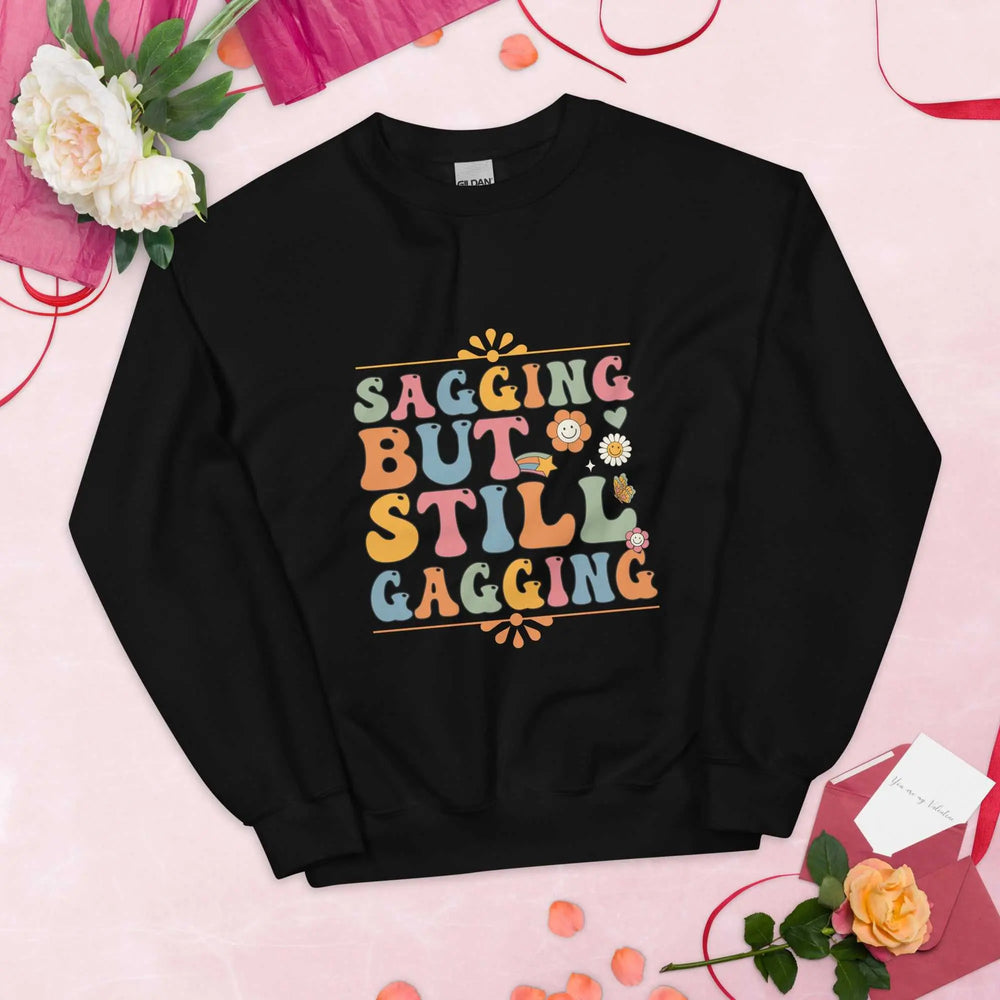 Saggin Still Gaggin Unisex Sweatshirt GOOD Vibrations