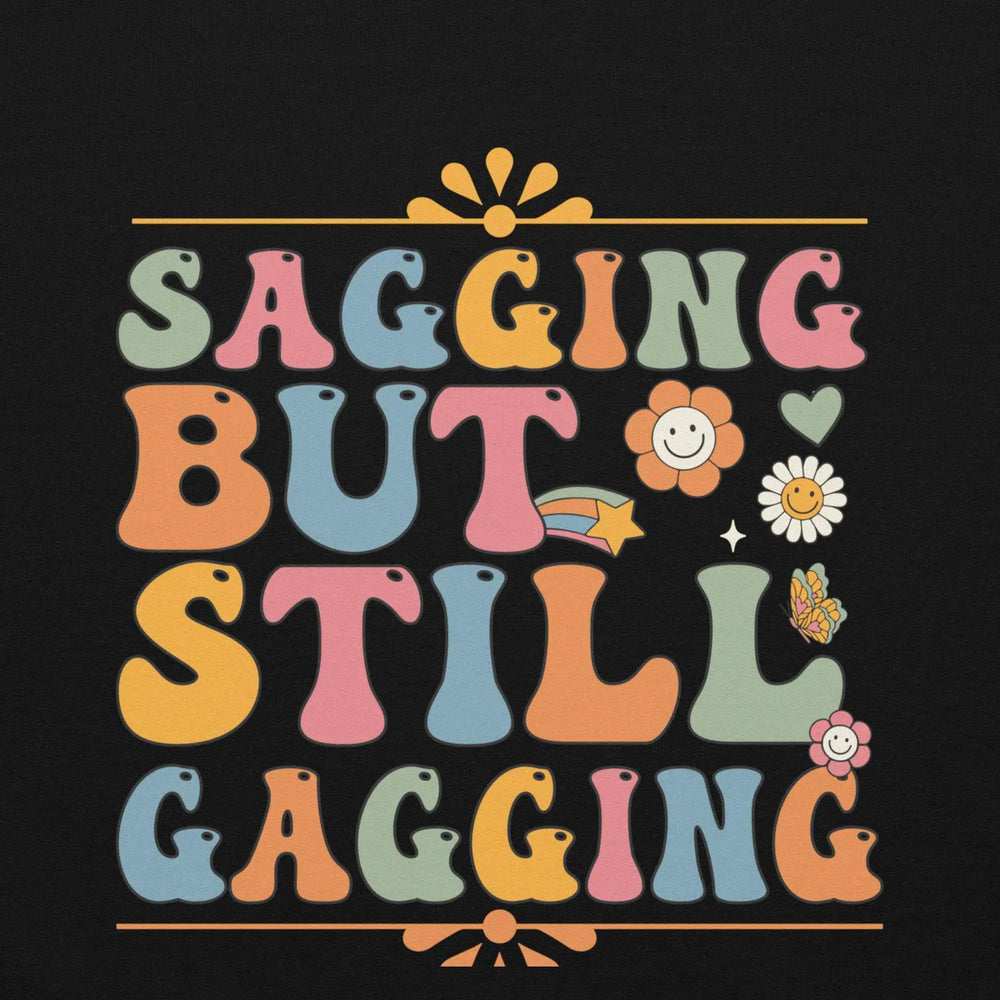 Saggin Still Gaggin Unisex Hoodie GOOD Vibrations